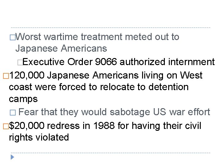 �Worst wartime treatment meted out to Japanese Americans �Executive Order 9066 authorized internment �