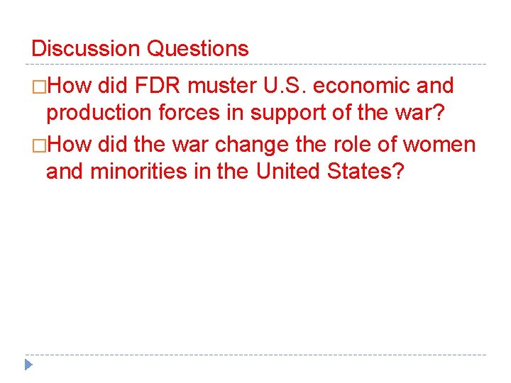 Discussion Questions �How did FDR muster U. S. economic and production forces in support