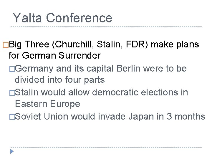 Yalta Conference �Big Three (Churchill, Stalin, FDR) make plans for German Surrender �Germany and