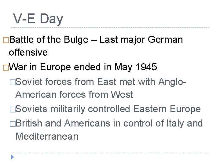 V-E Day �Battle of the Bulge – Last major German offensive �War in Europe