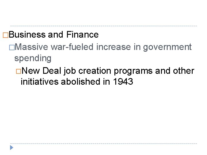 �Business and Finance �Massive war-fueled increase in government spending New Deal job creation programs