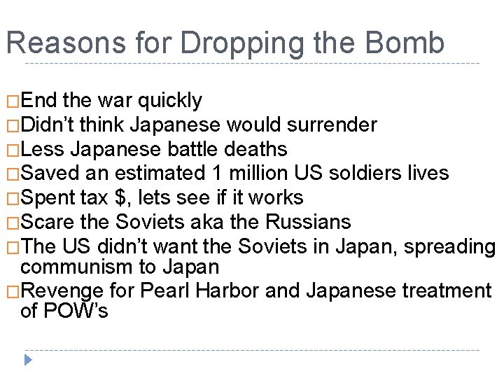 Reasons for Dropping the Bomb �End the war quickly �Didn’t think Japanese would surrender