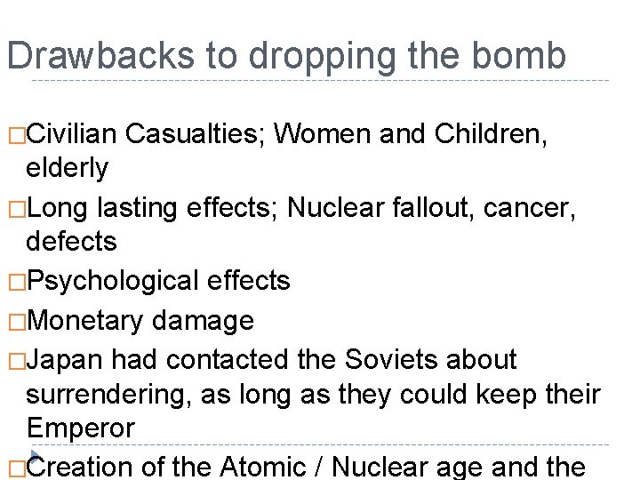 Drawbacks to dropping the bomb �Civilian Casualties; Women and Children, elderly �Long lasting effects;