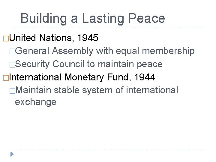 Building a Lasting Peace �United Nations, 1945 �General Assembly with equal membership �Security Council