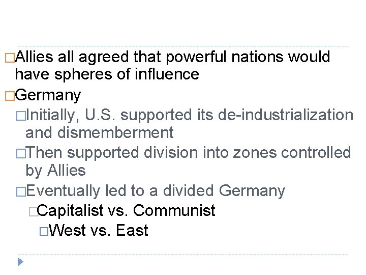�Allies all agreed that powerful nations would have spheres of influence �Germany �Initially, U.
