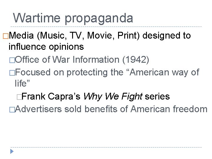 Wartime propaganda �Media (Music, TV, Movie, Print) designed to influence opinions �Office of War