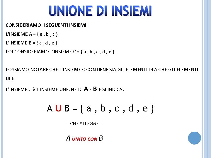 CONSIDERIAMO I SEGUENTI INSIEMI: L’INSIEME A = { a , b , c }