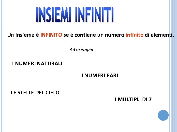 Un insieme è INFINITO se è contiene un numero infinito di elementi. Ad esempio…