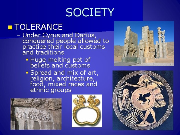 SOCIETY n TOLERANCE – Under Cyrus and Darius, conquered people allowed to practice their