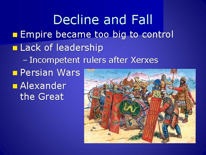 Decline and Fall n Empire became too big to control n Lack of leadership