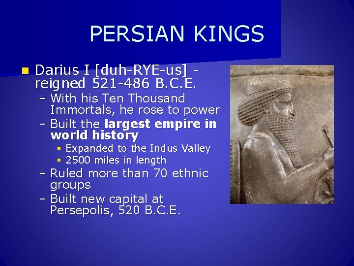 PERSIAN KINGS n Darius I [duh-RYE-us] reigned 521 -486 B. C. E. – With
