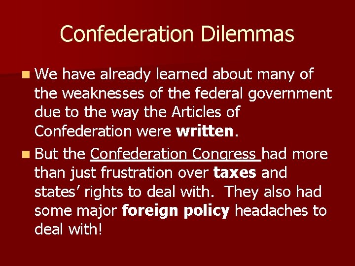 Confederation Dilemmas n We have already learned about many of the weaknesses of the