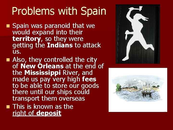 Problems with Spain was paranoid that we would expand into their territory, so they