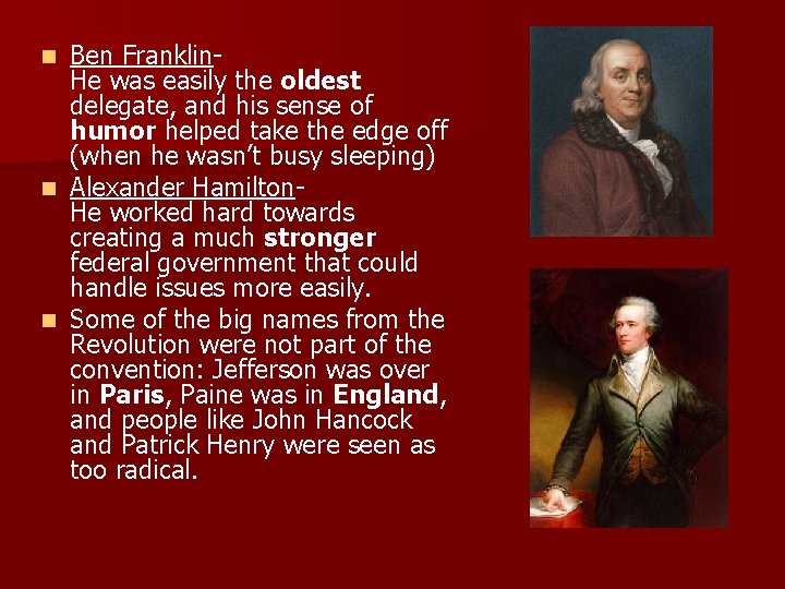 Ben Franklin. He was easily the oldest delegate, and his sense of humor helped