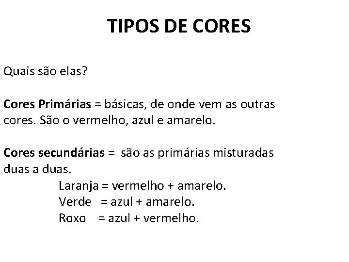 TIPOS DE CORES Quais são elas? Cores Primárias = básicas, de onde vem as