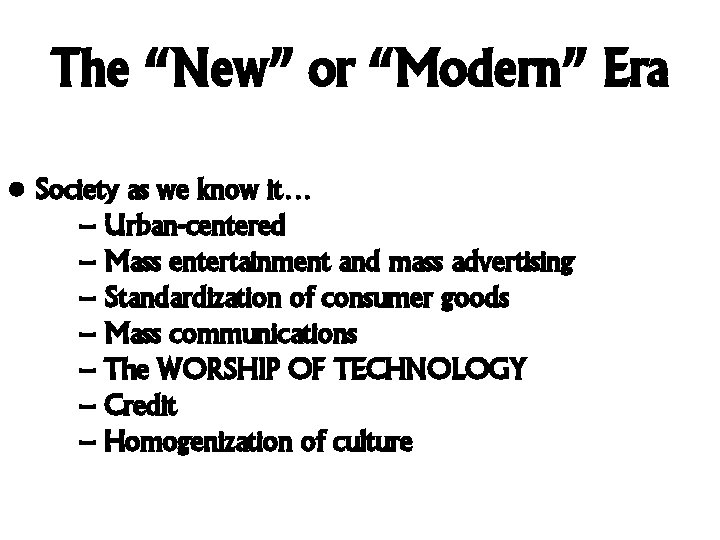 The “New” or “Modern” Era • Society as we know it… – Urban-centered –