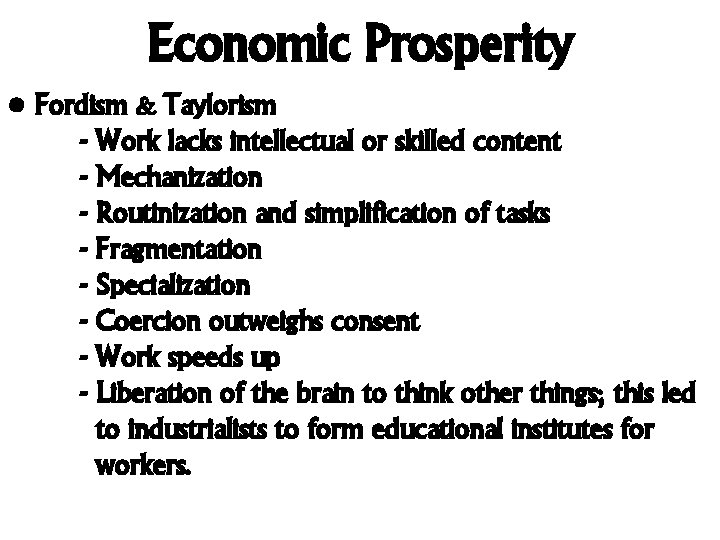 Economic Prosperity • Fordism & Taylorism - Work lacks intellectual or skilled content -