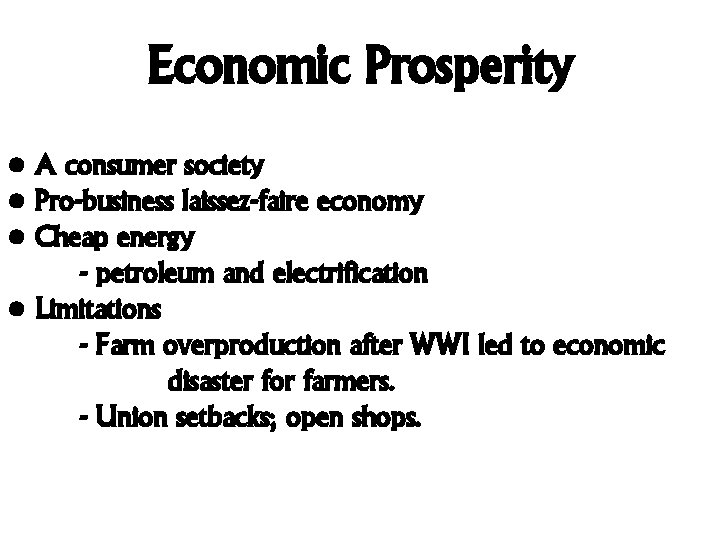 Economic Prosperity • A consumer society • Pro-business laissez-faire economy • Cheap energy -