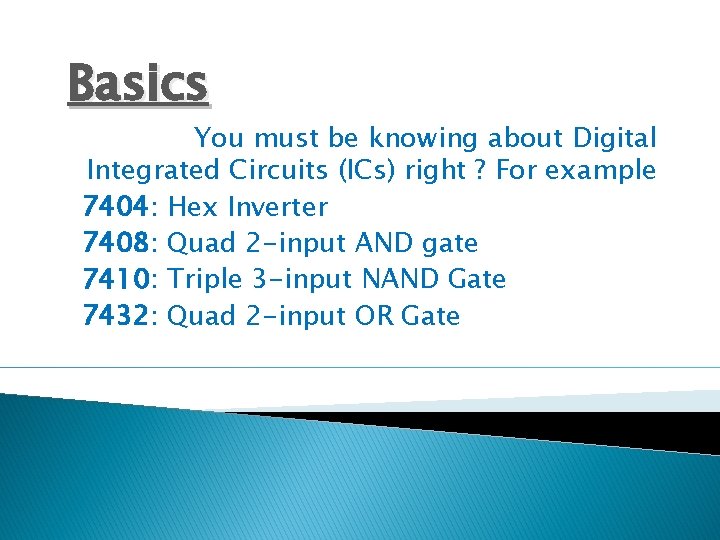 Basics You must be knowing about Digital Integrated Circuits (ICs) right ? For example