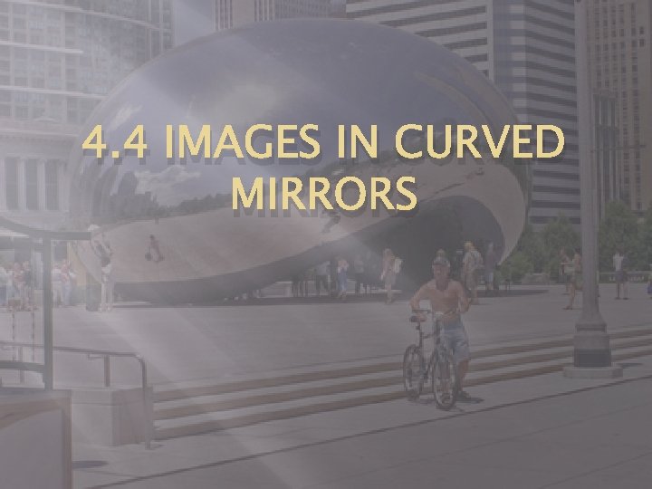 4. 4 IMAGES IN CURVED MIRRORS 