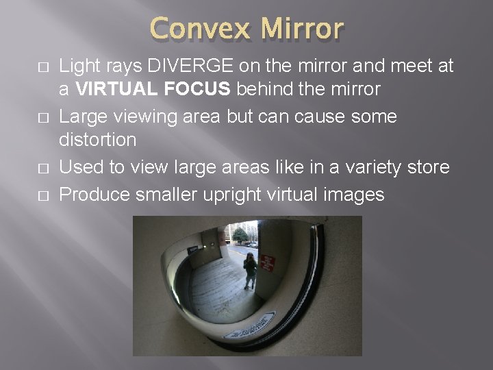 Convex Mirror � � Light rays DIVERGE on the mirror and meet at a