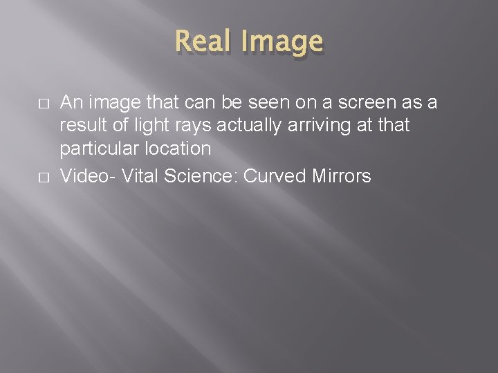 Real Image � � An image that can be seen on a screen as