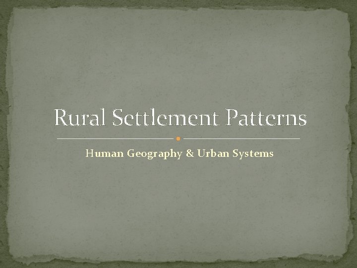 Rural Settlement Patterns Human Geography & Urban Systems 