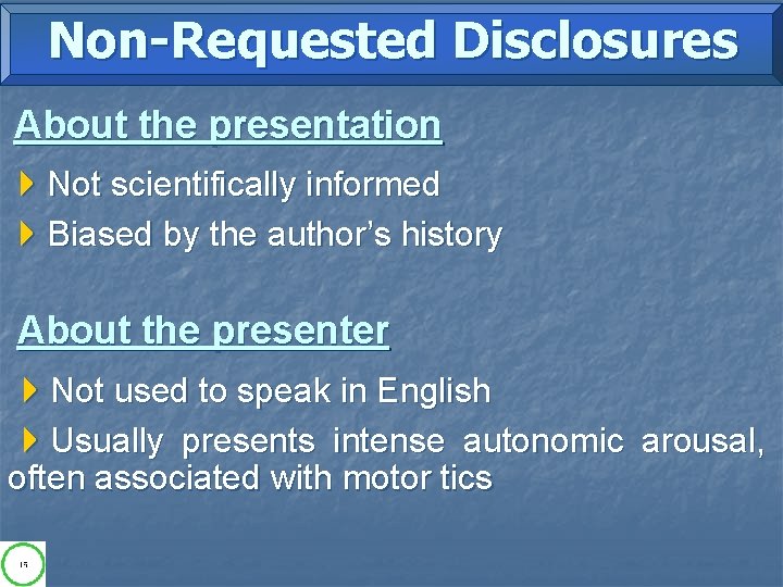 Non-Requested Disclosures About the presentation 4 Not scientifically informed 4 Biased by the author’s