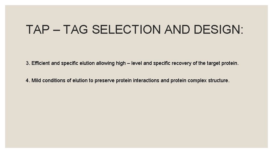 TAP – TAG SELECTION AND DESIGN: 3. Efficient and specific elution allowing high –