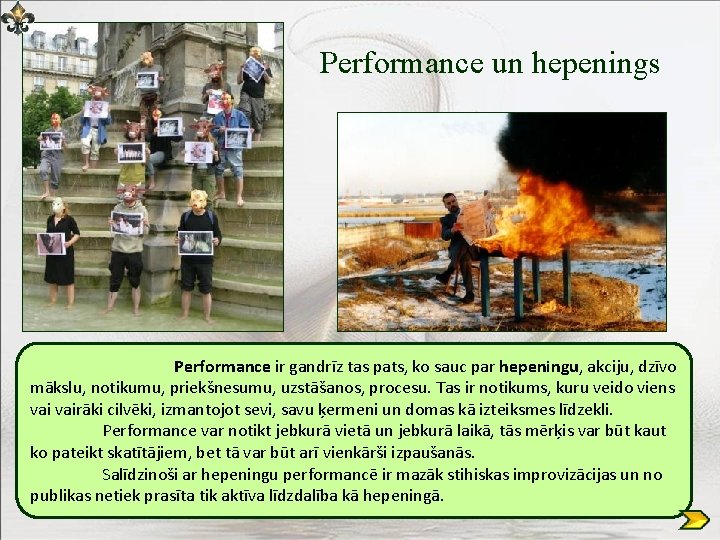 Performance un hepenings Performance ir gandrīz tas pats, ko sauc par hepeningu, akciju, dzīvo