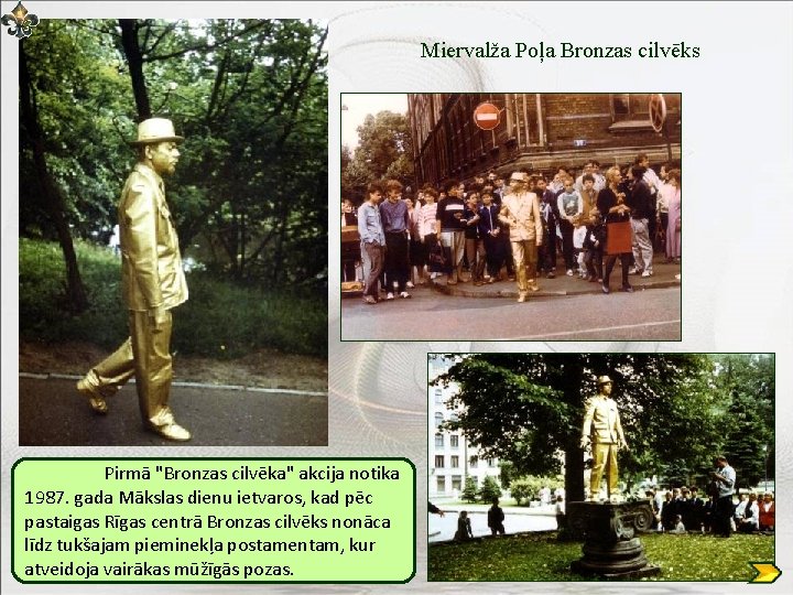 Miervalža Poļa Bronzas cilvēks Pirmā "Bronzas cilvēka" akcija notika 1987. gada Mākslas dienu ietvaros,