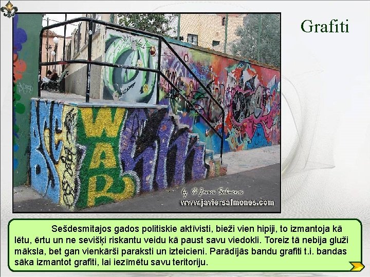 Grafiti Sešdesmitajos gados politiskie aktīvisti, bieži vien hipiji, to izmantoja kā lētu, ērtu un