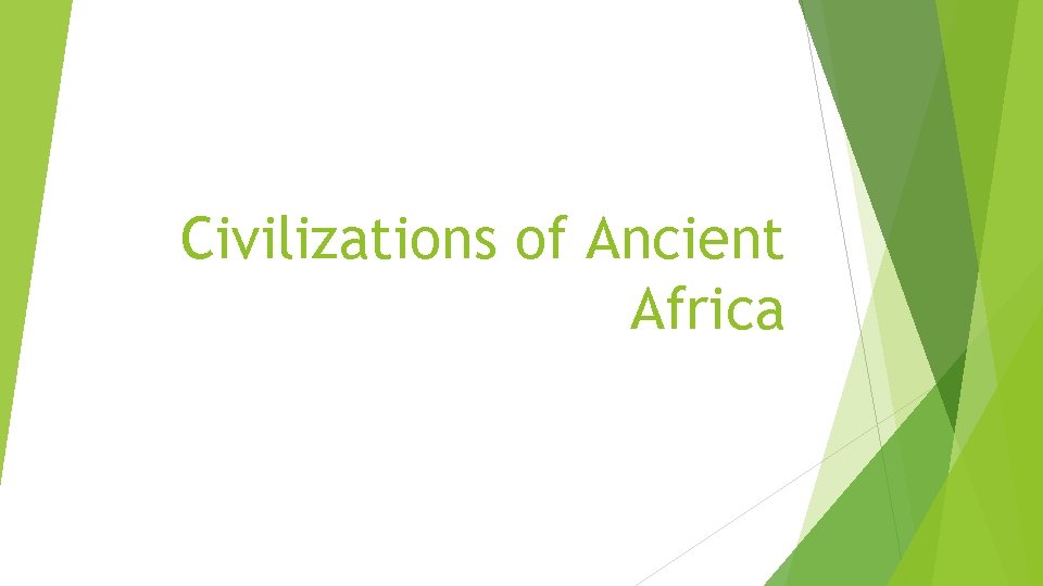Civilizations of Ancient Africa Civilizations of Ancient Africa