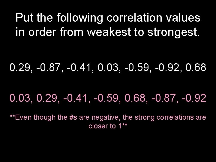 Put the following correlation values in order from weakest to strongest. 0. 29, -0.