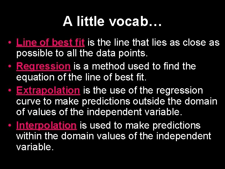 A little vocab… • Line of best fit is the line that lies as