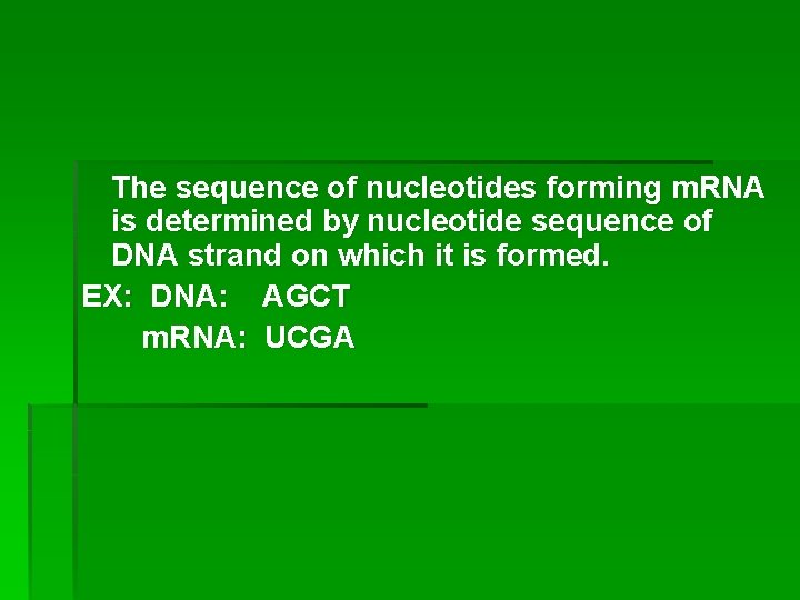 The sequence of nucleotides forming m. RNA is determined by nucleotide sequence of DNA