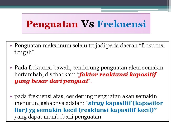 Penguatan Vs Frekuensi • Penguatan maksimum selalu terjadi pada daerah “frekuensi tengah”. • Pada