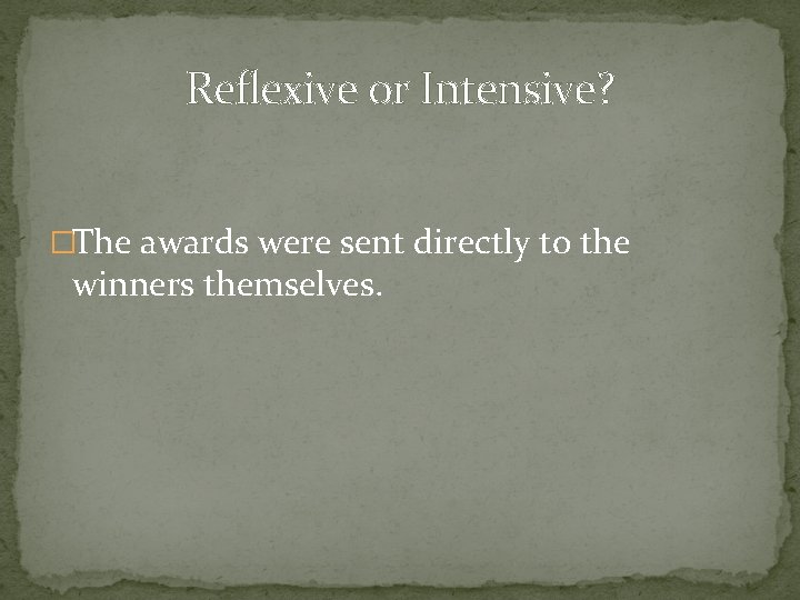 Reflexive or Intensive? �The awards were sent directly to the winners themselves. 