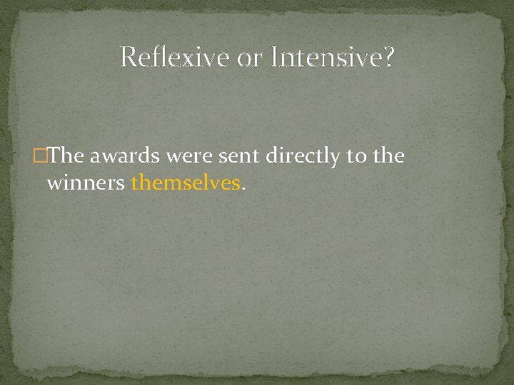 Reflexive or Intensive? �The awards were sent directly to the winners themselves. 