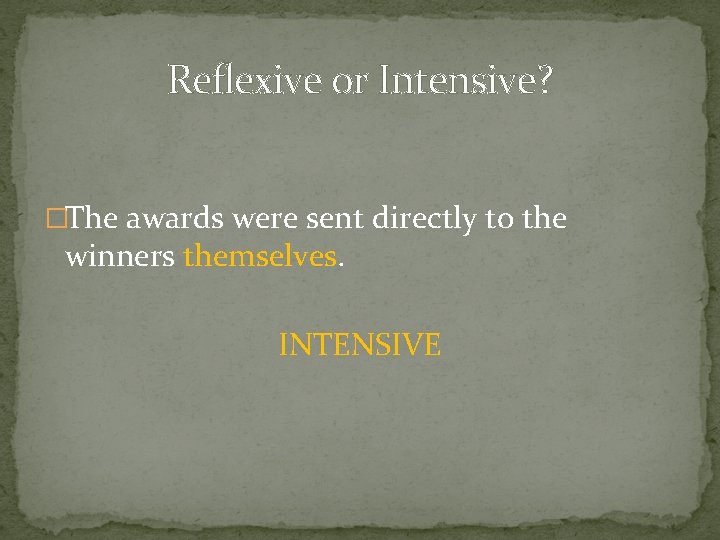 Reflexive or Intensive? �The awards were sent directly to the winners themselves. INTENSIVE 