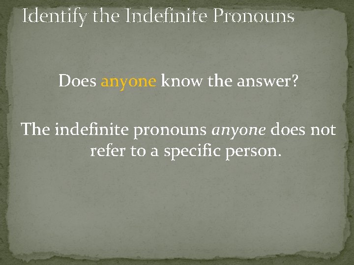 Identify the Indefinite Pronouns Does anyone know the answer? The indefinite pronouns anyone does