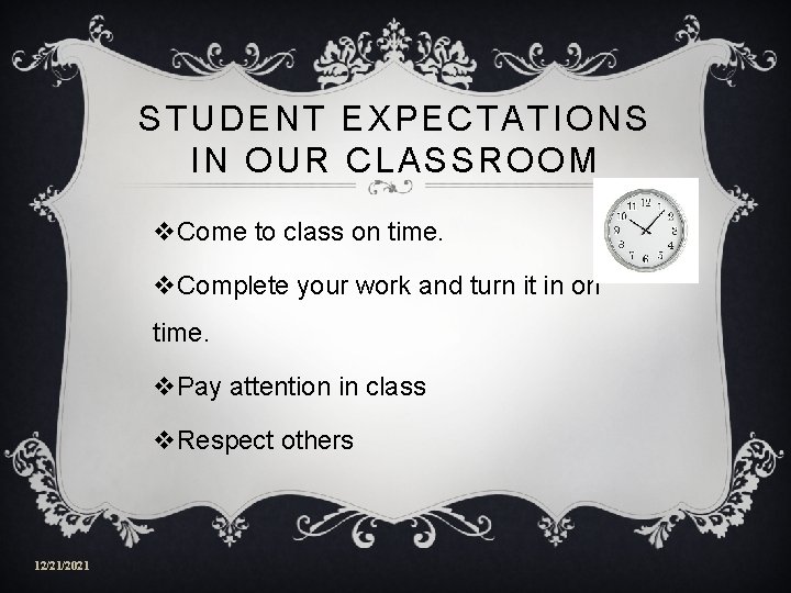 STUDENT EXPECTATIONS IN OUR CLASSROOM v. Come to class on time. v. Complete your