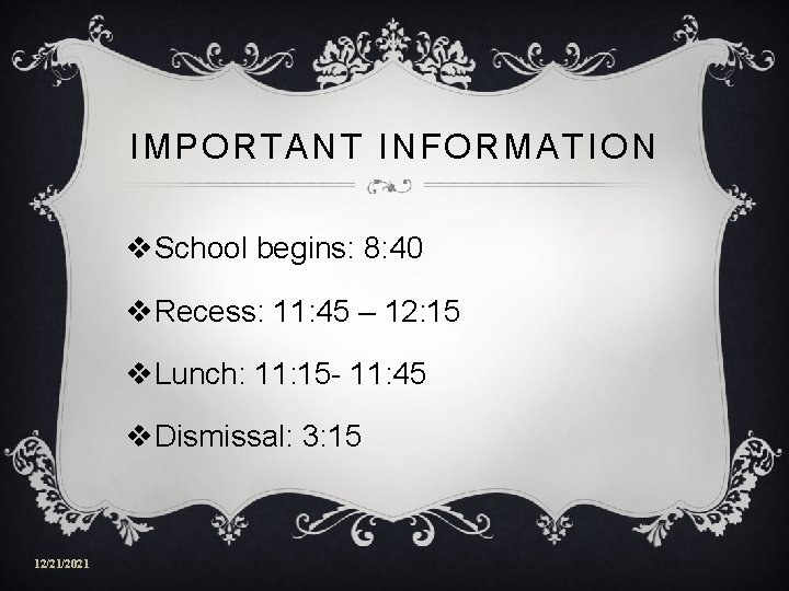 IMPORTANT INFORMATION v. School begins: 8: 40 v. Recess: 11: 45 – 12: 15