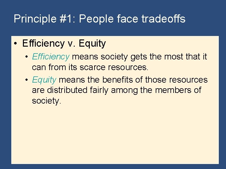 Principle #1: People face tradeoffs • Efficiency v. Equity • Efficiency means society gets