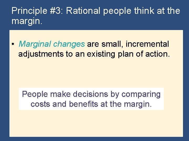 Principle #3: Rational people think at the margin. • Marginal changes are small, incremental