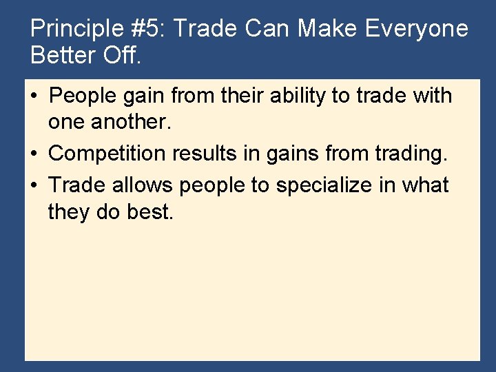 Principle #5: Trade Can Make Everyone Better Off. • People gain from their ability