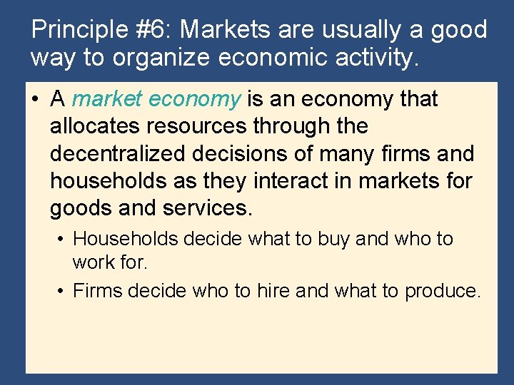 Principle #6: Markets are usually a good way to organize economic activity. • A