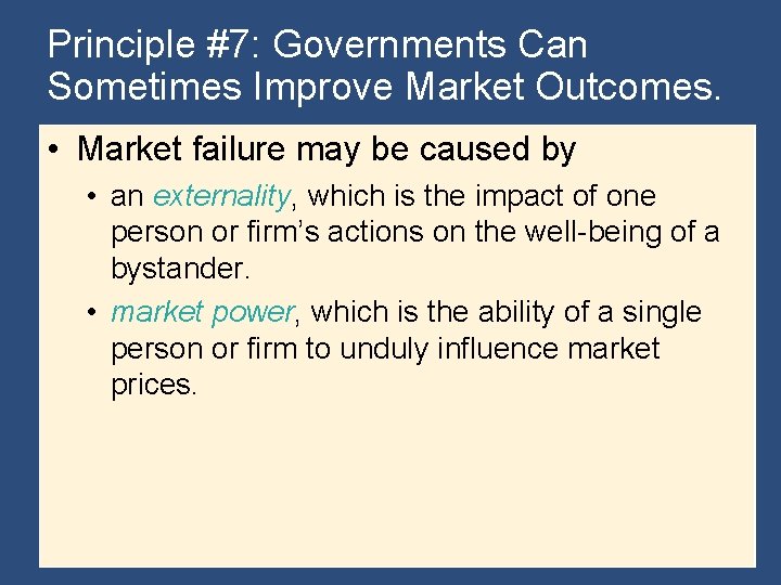 Principle #7: Governments Can Sometimes Improve Market Outcomes. • Market failure may be caused