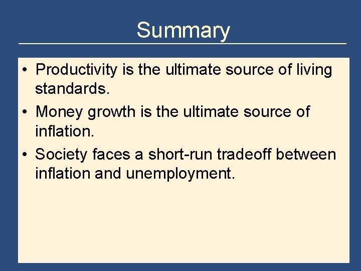 Summary • Productivity is the ultimate source of living standards. • Money growth is