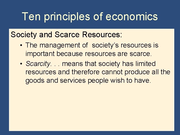 Ten principles of economics Society and Scarce Resources: • The management of society’s resources